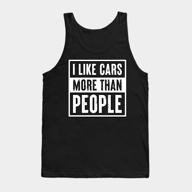 I like Cars more than People Funny Car Lover Gift Tank Top by qwertydesigns
